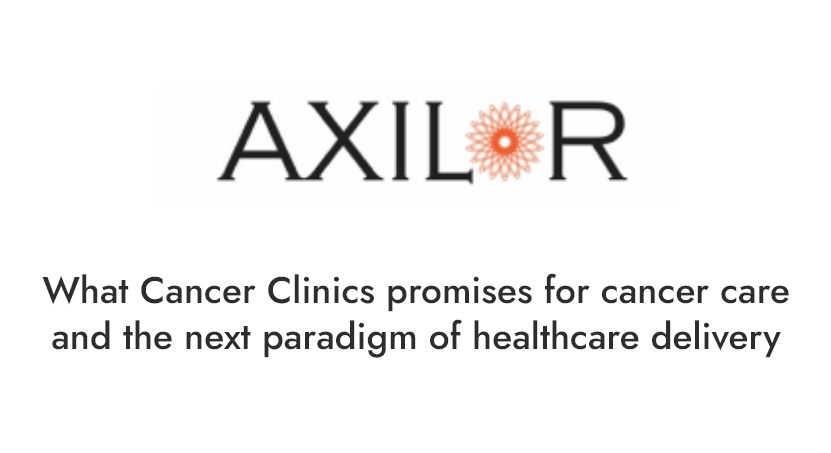 What Cancer Clinics promises for cancer care and the next paradigm of healthcare delivery